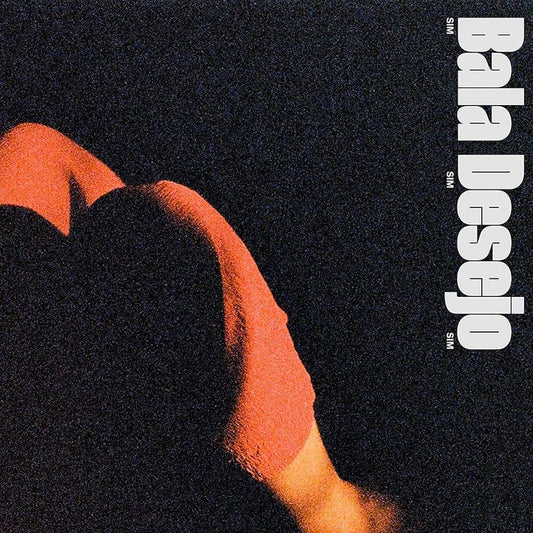 Bala Desejo – Sim Sim Sim