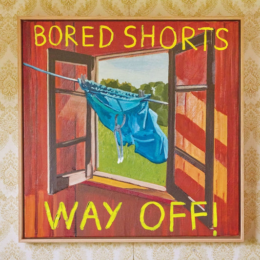 Bored Shorts – Way Off!